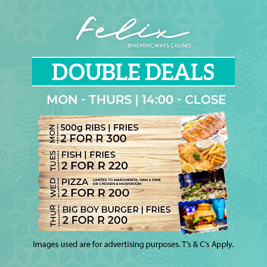 Experience great specials at Felix Restaurant@hemingways casino in the Double Deals offer.